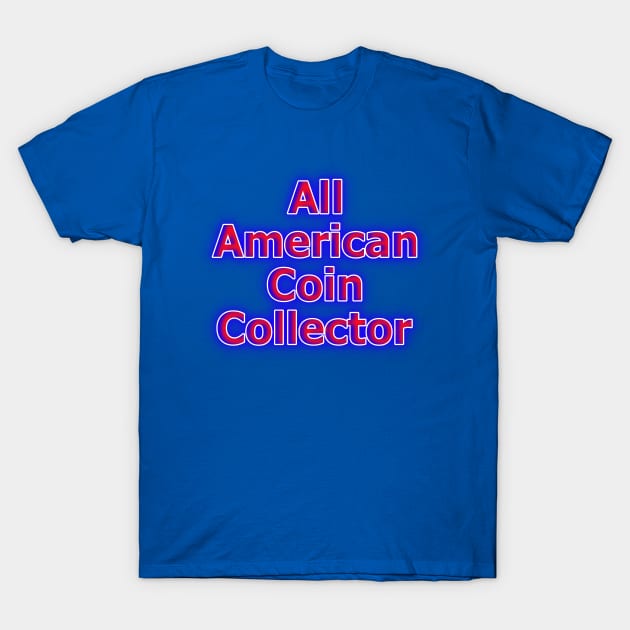 All American Coin Collector T-Shirt by Creative Creation